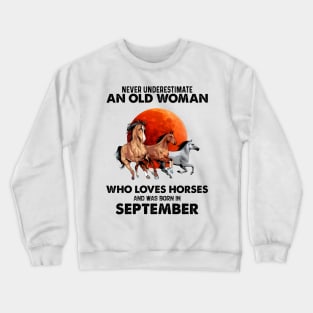 Never Underestimate An Old Woman Who Loves Horses And Was Born In September Crewneck Sweatshirt